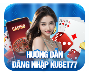 Hướng dẫn đăng nhập kubet77