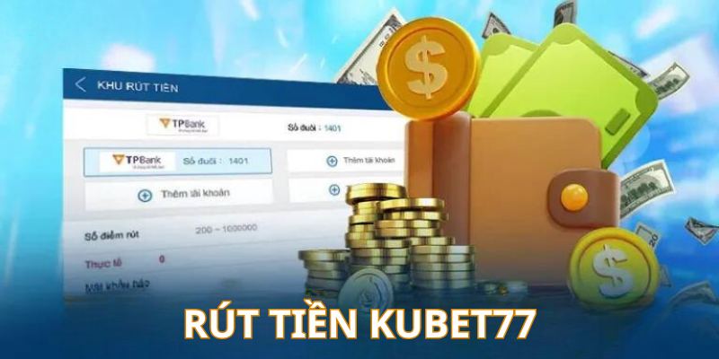 Rút tiền cược thắng nhanh chóng tại Kubet77